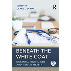 Beneath the White Coat: Doctors, Their Minds and Mental Health