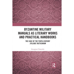 Byzantine Military Manuals as Literary Works and Practical Handbooks: The Case of the Tenth-Century Sylloge Tacticorum