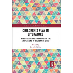 Children’s Play in Literature: Investigating the Strengths and the Subversions of the Playing Child