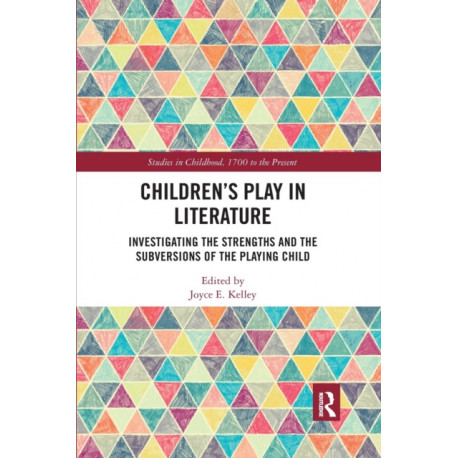 Children’s Play in Literature: Investigating the Strengths and the Subversions of the Playing Child