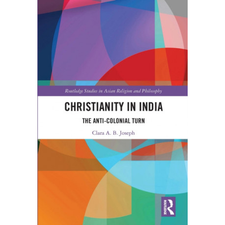Christianity in India: The Anti-Colonial Turn