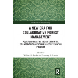 A New Era for Collaborative Forest Management: Policy and Practice insights from the Collaborative Forest Landscape Restoration Program