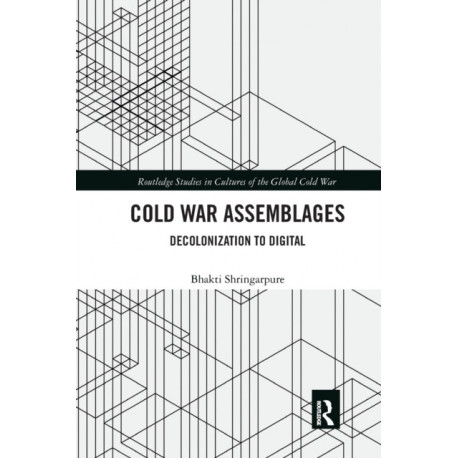 Cold War Assemblages: Decolonization to Digital