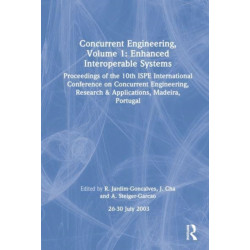 Concurrent Engineering, Volume 1: Enhanced Interoperable Systems: Proceedings of the 10th ISPE International Conference on Concurrent Engineering, Research & Applications, Madeira, Portugal, 26-30 July 2003