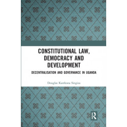 Constitutional Law, Democracy and Development: Decentralisation and Governance in Uganda
