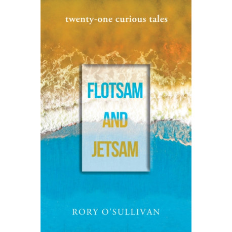 flotsam and jetsam - twenty-one curious tales