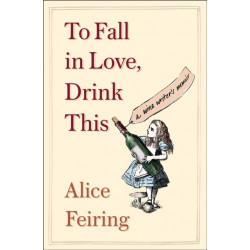 To Fall in Love, Drink This: A Wine Writer's Memoir