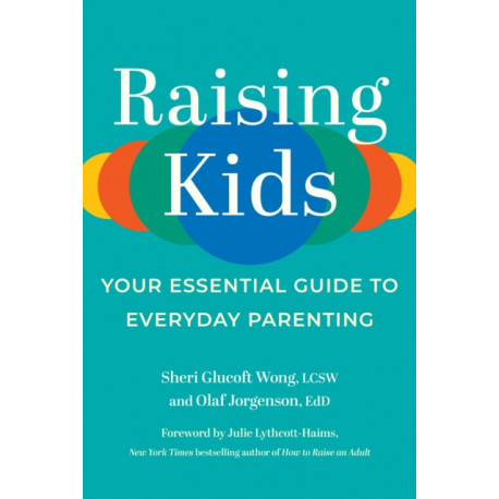 Raising Kids: Your Essential Guide to Everyday Parenting