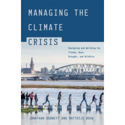 Managing the Climate Crisis: Designing and Building for Floods, Heat, Drought, and Wildfire