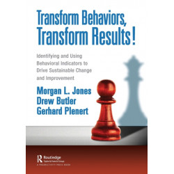 Transform Behaviors, Transform Results!: Identifying and Using Behavioral Indicators to Drive Sustainable Change and Improvement