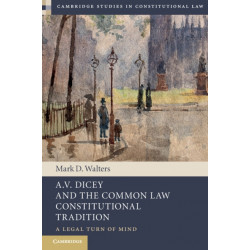 A.V. Dicey and the Common Law Constitutional Tradition: A Legal Turn of Mind