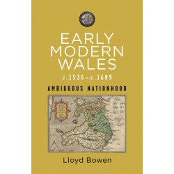 Early Modern Wales c.1536–c.1689: Ambiguous Nationhood