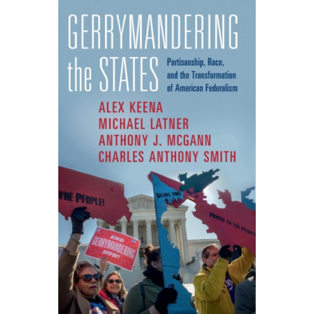 Gerrymandering the States: Partisanship, Race, and the Transformation of American Federalism