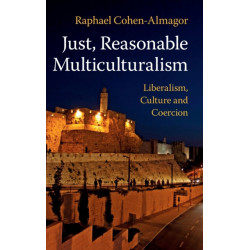 Just, Reasonable Multiculturalism: Liberalism, Culture and Coercion