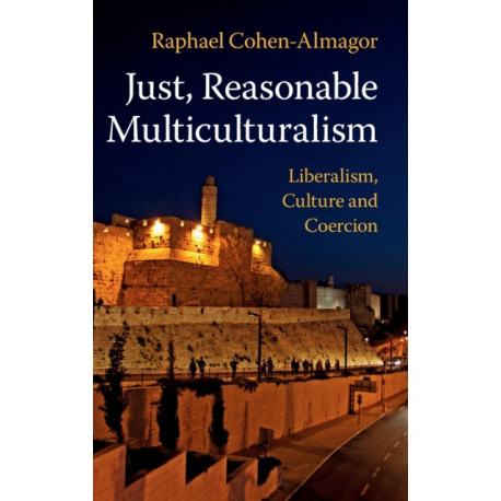 Just, Reasonable Multiculturalism: Liberalism, Culture and Coercion