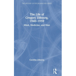 The Life of Gregory Zilboorg, 1940–1959: Mind, Medicine, and Man