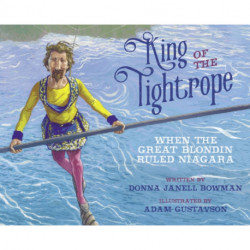 King of the Tightrope: When the Great Blondin Ruled Niagara