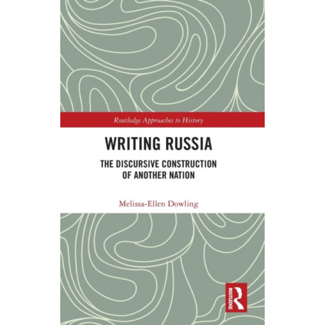 Writing Russia: The Discursive Construction of AnOther Nation