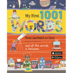 MY FIRST 1001 WORDS: From Aardvark to Zero and all the words in between