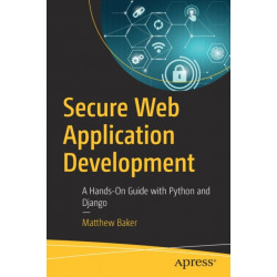 Secure Web Application Development: A Hands-On Guide with Python and Django