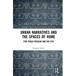 Urban Narratives and the Spaces of Rome: Pier Paolo Pasolini and the City