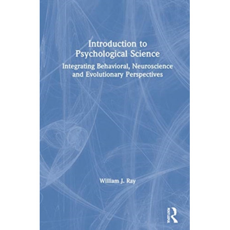 Introduction to Psychological Science: Integrating Behavioral, Neuroscience and Evolutionary Perspectives