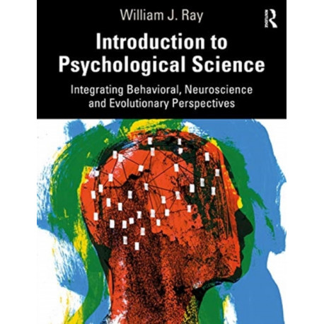 Introduction to Psychological Science: Integrating Behavioral, Neuroscience and Evolutionary Perspectives