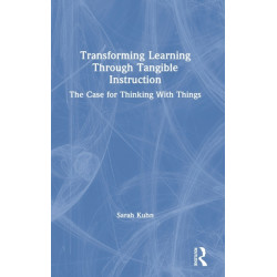 Transforming Learning Through Tangible Instruction: The Case for Thinking With Things