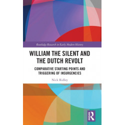 William the Silent and the Dutch Revolt: Comparative Starting Points and Triggering of Insurgencies