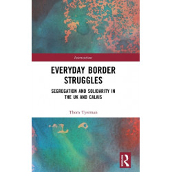 Everyday Border Struggles: Segregation and Solidarity in the UK and Calais