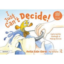 I Just Can’t Decide!: Exploring the Challenge of Making Choices: Exploring the Challenge of Making Choices