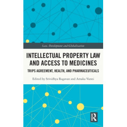 Intellectual Property Law and Access to Medicines: TRIPS Agreement, Health, and Pharmaceuticals