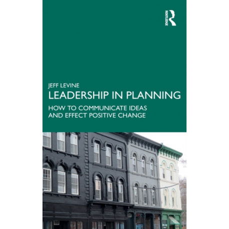 Leadership in Planning: How to Communicate Ideas and Effect Positive Change