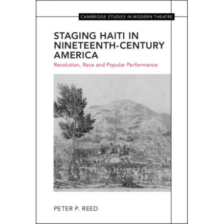 Staging Haiti in Nineteenth-Century America: Revolution, Race and Popular Performance