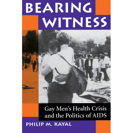 Bearing Witness: Gay Men's Health Crisis And The Politics Of Aids