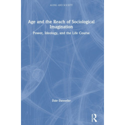 Age and the Reach of Sociological Imagination: Power, Ideology and the Life Course