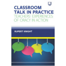 Classroom Talk in Practice: Teachers' Experiences of Oracy in Action