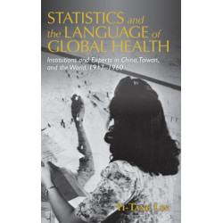 Statistics and the Language of Global Health: Institutions and Experts in China, Taiwan, and the World, 1917–1960