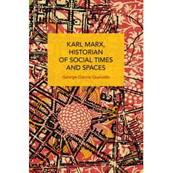 Karl Marx, Historian of Social Times and Spaces Karl Marx, Historian of Social Times and Spaces: With Six Essays by Leo Kofler Published in English for the First Time