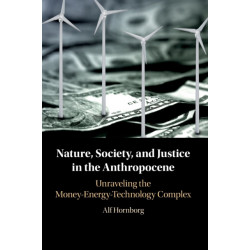 Nature, Society, and Justice in the Anthropocene: Unraveling the Money-Energy-Technology Complex
