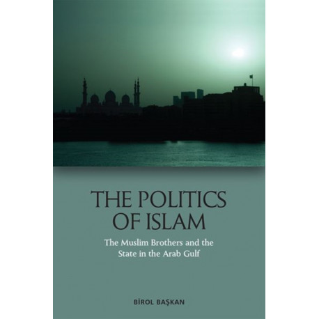 The Politics of Islam: The Muslim Brothers and the State in the Arab Gulf