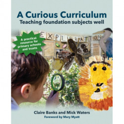 A Curious Curriculum: Teaching foundation subjects well