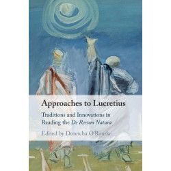 Approaches to Lucretius: Traditions and Innovations in Reading the De Rerum Natura