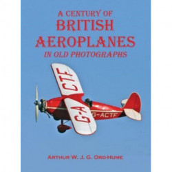 A Century of British Aeroplanes in old photographs
