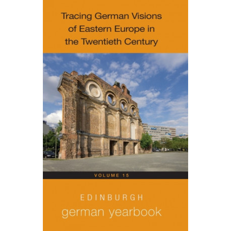 Edinburgh German Yearbook 15: Tracing German Visions of Eastern Europe in the Twentieth Century