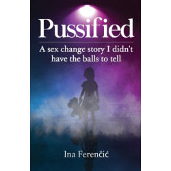 Pussified: A sex change story I didn't have the balls to tell
