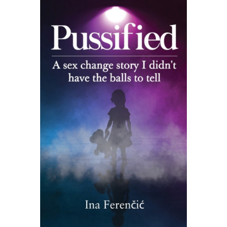 Pussified: A sex change story I didn't have the balls to tell