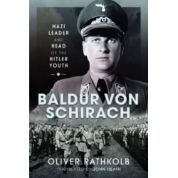 Baldur von Schirach: Nazi Leader and Head of the Hitler Youth