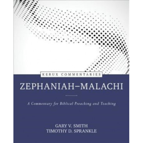 Zephaniah––Malachi – A Commentary for Biblical Preaching and Teaching: A Commentary for Biblical Preaching and Teaching