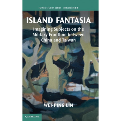 Island Fantasia: Imagining Subjects on the Military Frontline between China and Taiwan